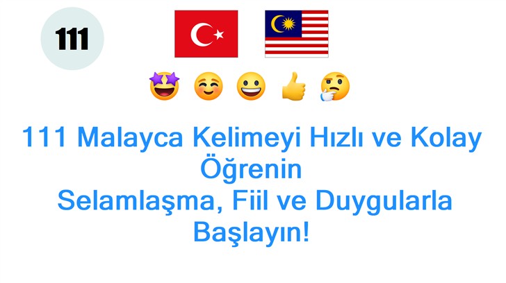 111 Malayca Kelimeyi Hızlı ve Kolay Öğrenin: Selamlaşma, Fiil ve Duygularla Başlayın!